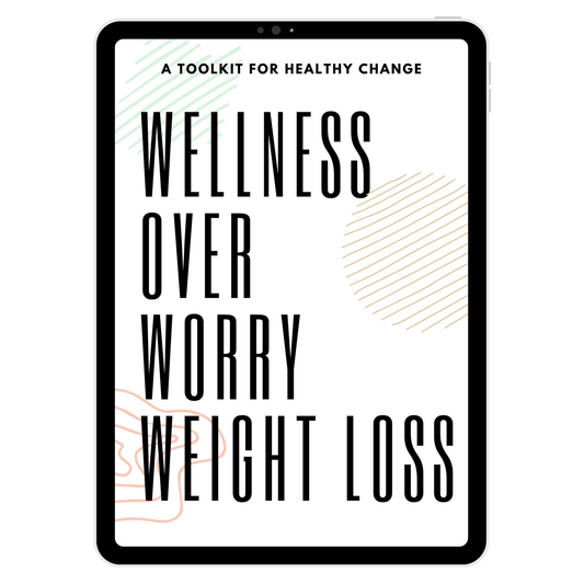 Wellness Over Worry Weight Loss: A Toolkit for Healthy Change